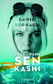 Przerwany sen Kashi. Autor: Kornaga Dawid. Dadada.pl Okładka książki Przerwany sen Kashi