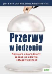 Przerwy w jedzeniu. Naukowo udowodniony sposób na. Autor: Prof. dr med. Claus Muss. Dadada.pl Okładka książki Przerwy w jedzeniu. Naukowo udowodniony sposób na
