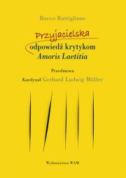 Przyjacielska odpowiedź krytykom Amoris Laetitia. Autor: Buttiglione Rocco, Gerhard Ludwig Müller. Dadada.pl Okładka książki Przyjacielska odpowiedź krytykom Amoris Laetitia