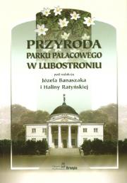 PRZYRODA PARKU PAŁACOWEGO W LUBOSTRONIU. Autor: Banaszak Józef, HALINA RATYŃSKA. Dadada.pl Okładka książki PRZYRODA PARKU PAŁACOWEGO W LUBOSTRONIU
