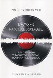 Reżyser na ścieżce dźwiękowej. Autor: Pomostowski Piotr. Dadada.pl Okładka książki Reżyser na ścieżce dźwiękowej