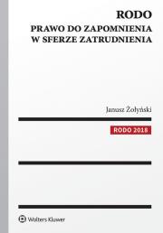RODO Prawo do zapomnienia w sferze zatrudnienia. Autor: Żołyński Janusz. Dadada.pl Okładka książki RODO Prawo do zapomnienia w sferze zatrudnienia