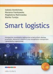 Smart logistics. Autor: Dembińska Izabela, Frankowska Marzena, Magdalena Malinowska, Tundys Blanka. Dadada.pl Okładka książki Smart logistics
