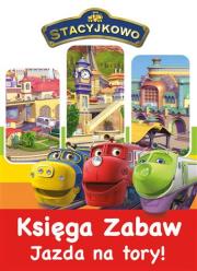 Stacyjkowo Księga Zabaw - Jazda na tory. Autor: Opracowanie zbiorowe. Dadada.pl Okładka książki Stacyjkowo Księga Zabaw - Jazda na tory