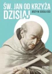 Święty Jan od Krzyża dzisiaj. Autor: Jerzy Wiesław Gogola OCD. Dadada.pl Okładka książki Święty Jan od Krzyża dzisiaj