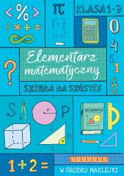 Okładka książki SZKOŁA NA SZÓSTKĘ Elementarz matematyczny