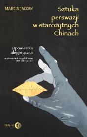 Sztuka perswazji w starożytnych Chinach. Autor: Marcin Jacoby. Dadada.pl Okładka książki Sztuka perswazji w starożytnych Chinach