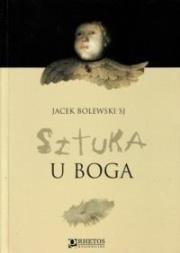 Sztuka u Boga. Autor: Jacek Bolewski SJ. Dadada.pl Okładka książki Sztuka u Boga