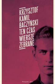 Ten czas.Wiersze zebrane. Autor: Baczyński Krzysztof Kamil. Dadada.pl Okładka książki Ten czas.Wiersze zebrane