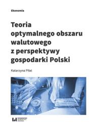 Teoria optymalnego obszaru walutowego z perspektywy gospodarki Polski. Autor: Ceglarska-Piłat Katarzyna. Dadada.pl Okładka książki Teoria optymalnego obszaru walutowego z perspektywy gospodarki Polski
