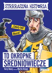 To okropne średniowiecze. Autor: Deary Terry. Dadada.pl Okładka książki To okropne średniowiecze