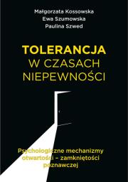 Tolerancja w czasach niepewności. Autor: Kossowska Małgorzata, Szumowska Ewa, Szwed Paulina. Dadada.pl Okładka książki Tolerancja w czasach niepewności