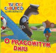 Okładka książki Tupcio Chrupcio O pracowitym dniu - Opowieści na dobranoc