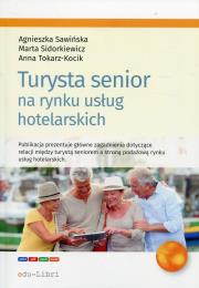 Turysta senior na rynku usług hotelarskich. Autor: Sawińska Agnieszka, Marta Sidorkiewicz, Tokarz-Kocik Anna. Dadada.pl Okładka książki Turysta senior na rynku usług hotelarskich