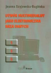UTWÓR MULTIMEDIALNY JAKO ELEKTRONICZNA BAZA DANYCH. Autor: JOANNA SZYJEWSKA-BAGIŃSKA. Dadada.pl Okładka książki UTWÓR MULTIMEDIALNY JAKO ELEKTRONICZNA BAZA DANYCH
