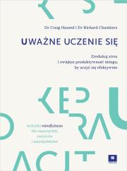 Uważne uczenie się. Zredukuj styres i zwiększ.... Autor: Craig Hassed, Richard Chambers. Dadada.pl Okładka książki Uważne uczenie się. Zredukuj styres i zwiększ...