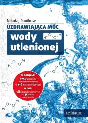 Uzdrawiająca moc wody utlenionej. Autor: Nikołaj Danikow. Dadada.pl Okładka książki Uzdrawiająca moc wody utlenionej