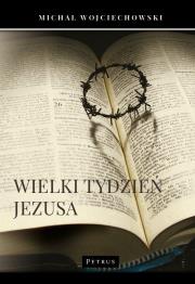 Wielki Tydzień Jezusa. Autor: Michał Wojciechowski. Dadada.pl Okładka książki Wielki Tydzień Jezusa