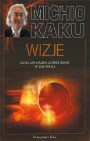 Wizje, czyli jak nauka zmieni świat w XXI wieku. Autor: Michio Kaku. Dadada.pl Okładka książki Wizje, czyli jak nauka zmieni świat w XXI wieku