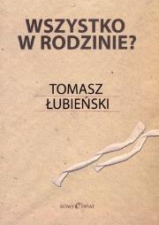 WSZYSTKO W RODZINIE. Autor: Łubieński Tomasz. Dadada.pl Okładka książki WSZYSTKO W RODZINIE
