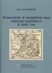 Okładka książki Wtargnienie w moskiewski kraj Mikołaja Radziwiłła w roku 1568
