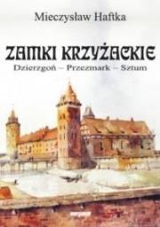 Zamki krzyżackie. Dzierzgoń, przezmark, sztum. Autor: Haftka Mieczysław. Dadada.pl Okładka książki Zamki krzyżackie. Dzierzgoń, przezmark, sztum