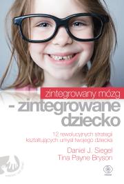 Zintegrowany mózg - zintegrowane dziecko. Autor: Siegel Daniel J.. Dadada.pl Okładka książki Zintegrowany mózg - zintegrowane dziecko