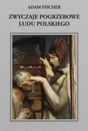 Zwyczaje pogrzebowe ludu polskiego. Autor: Adam Fischer. Dadada.pl Okładka książki Zwyczaje pogrzebowe ludu polskiego