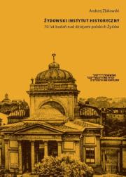 Żydowski Instytut Historyczny 70 lat badań nad dziejami polskich Żydów. Autor: Żbikowski Andrzej. Dadada.pl Okładka książki Żydowski Instytut Historyczny 70 lat badań nad dziejami polskich Żydów