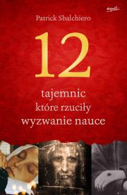 12 tajemnic które rzuciły wyzwanie nauce. Autor: Patrick Sbalchiero. Dadada.pl Okładka książki 12 tajemnic które rzuciły wyzwanie nauce