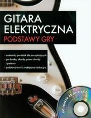 GITARA ELEKTRYCZNA PODSTAWY GRY Z PŁYTĄ CD. Autor: OPRACOWANIE  ZBIOROWE. Dadada.pl Okładka książki GITARA ELEKTRYCZNA PODSTAWY GRY Z PŁYTĄ CD