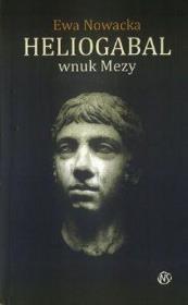 HELIOGABAL WNUK MEDUZY. Autor: Nowacka Ewa. Dadada.pl Okładka książki HELIOGABAL WNUK MEDUZY