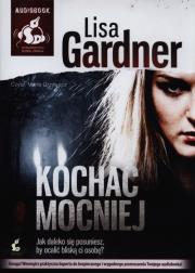 Kochać mocniej. Książka audio CD MP3 - Audiobook. Autor: Gardner Lisa. Dadada.pl Okładka książki Kochać mocniej. Książka audio CD MP3 - Audiobook