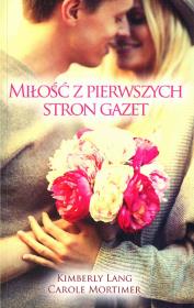 MIŁOŚĆ Z PIERWSZYCH STRON GAZET WYD. KIESZONKOWE. Autor: Lang Kimberly, Mortimer Carole. Dadada.pl Okładka książki MIŁOŚĆ Z PIERWSZYCH STRON GAZET WYD. KIESZONKOWE