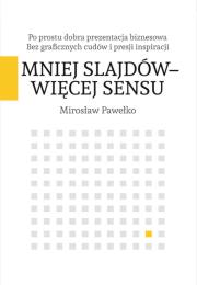 Okładka książki MNIEJ SLAJDÓW WIĘCEJ SENSU PO PROSTU DOBRA PREZENTACJA BIZNESOWA BEZ GRAFICZNYCH CUDÓW I PRESJI INSPIRACJI
