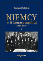 Okładka książki Niemcy w II Rzeczypospolitej (1918-1939) Tom 1