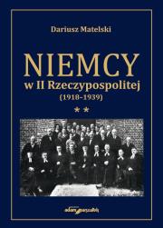 Okładka książki Niemcy w II Rzeczypospolitej (1918-1939) Tom 2