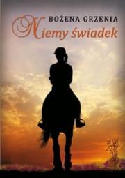 NIEMY ŚWIADEK. Autor: BOŻENA GRZENIA. Dadada.pl Okładka książki NIEMY ŚWIADEK