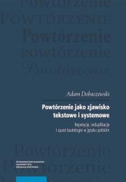 Powtórzenie jako zjawisko tekstowe i systemowe. Autor: Dobaczewski Adam. Dadada.pl Okładka książki Powtórzenie jako zjawisko tekstowe i systemowe