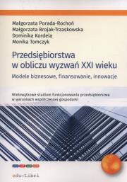 Przedsiębiorstwa w obliczu wyzwań XXI wieku. Autor: Porada-Rochoń Małgorzata, Brojak-Trzaskowska Małgorzata, Kordela Dominika, Tomczyk Monika. Dadada.pl Okładka książki Przedsiębiorstwa w obliczu wyzwań XXI wieku