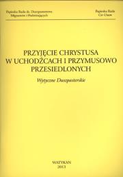 Okładka książki PRZYJĘCIE CHRYSTUSA W UCHODŹCACH I PRZYMUSOWO PRZESIEDLONYCH WYTYCZNE DUSZPASTERSKIE