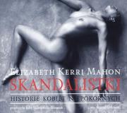 Skandalistki. Historie kobiet niepokornych. Audio - Audiobook. Autor: Mahon Elizabeth Kerri. Dadada.pl Okładka książki Skandalistki. Historie kobiet niepokornych. Audio - Audiobook