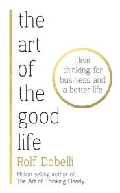 The Art of the Good Life. Autor: Dobelli Rolf. Dadada.pl Okładka książki The Art of the Good Life