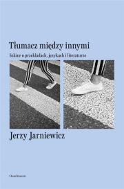 Tłumacz między innymi. Autor: Jarniewicz Jerzy. Dadada.pl Okładka książki Tłumacz między innymi