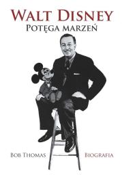 WALT DISNEY POTĘGA MARZEŃ BIOGRAFIA WYD. 2. Autor: Thomas Bob. Dadada.pl Okładka książki WALT DISNEY POTĘGA MARZEŃ BIOGRAFIA WYD. 2