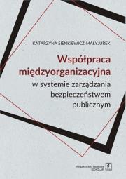 Okładka książki Współpraca międzyorganizacyjna w systemie zarządzania bezpieczeństwem publicznym