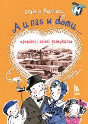 Okładka książki A U NAS W DOMU OPOWIEŚCI DZIECI FABRYKANTA WYD. 3