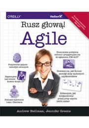 AGILE RUSZ GŁOWĄ. Autor: Stellman Andrew, Greene Jennifer. Dadada.pl Okładka książki AGILE RUSZ GŁOWĄ