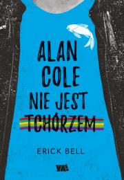 Alan Cole nie jest tchórzem. Tom 1. Autor: Eric Bell. Dadada.pl Okładka książki Alan Cole nie jest tchórzem. Tom 1