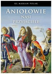 Aniołowie Nasi Przyjaciele w.2. Autor: ks. Marian Polak CSMA. Dadada.pl Okładka książki Aniołowie Nasi Przyjaciele w.2